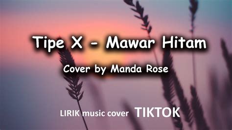 Mawar Hitam Tipe X Lirik Cover By Manda Rose Youtube