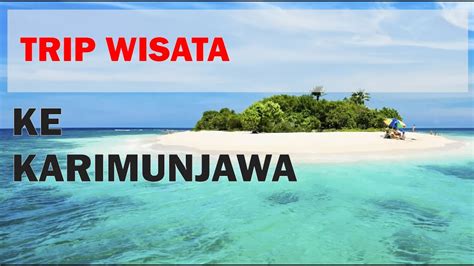 Wisata Ke Karimunjawa Trip Ke Karimunjawa Bersama Teman Insyaf