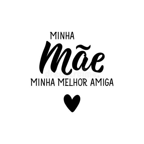 My Mom My Best Friend In Portuguese Lettering Ink Illustration Modern Brush Calligraphy Stock