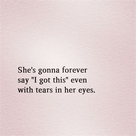 quote she s gonna forever say i got this even with tears in her eyes proud quotes words