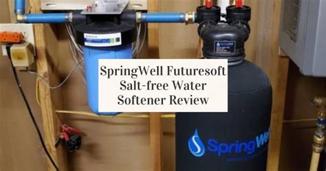 Springwell Futuresoft Salt Free Water Softener Review 2023