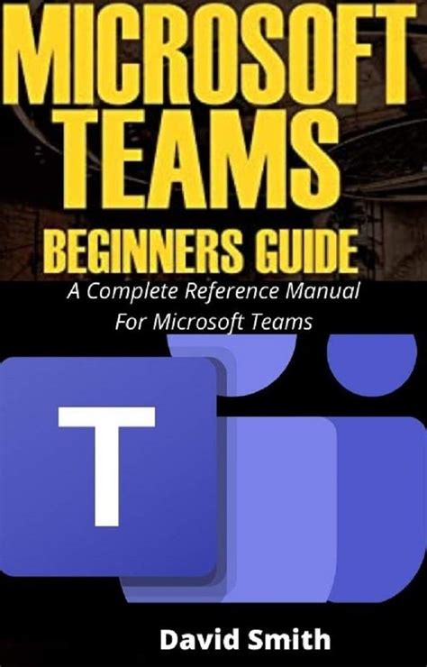 Microsoft Teams Beginners Guide A Complete Reference Manual For