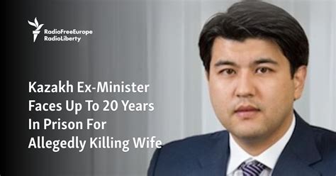 Kazakh Ex Minister Faces Up To Years In Prison For Allegedly Killing