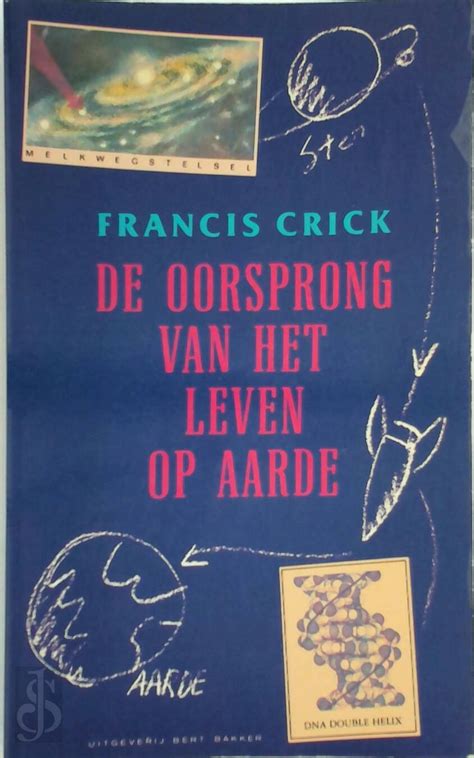 De Oorsprong Van Het Leven Op Aarde Francis Crick Peter Klaus