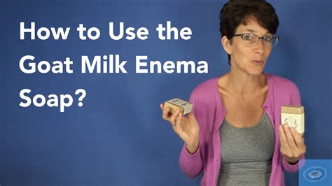How To Use The Goat Milk Enema Soap Youtube