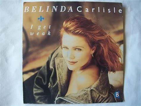 Belinda Carlisle I Get Weak Uk 7 45 Uk Cds And Vinyl