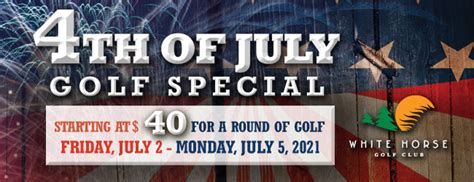 4th Of July Golf Special White Horse Golf Club