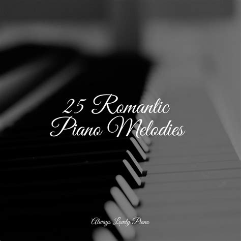 25 Romantic Piano Melodies Album By London Piano Consort Piano Mood Gentle Piano Music Spotify