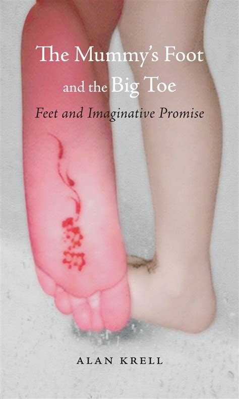 The Mummys Foot And The Big Toe Feet And Imaginative Promise Krell