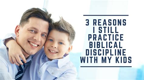 3 Reasons I Still Practice Biblical Discipline With My Kids Godly Parent