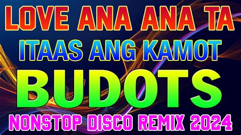 new nonstop tiktok viral budots dance remix 2024 love ana ana ta itaas ang kamot youtube