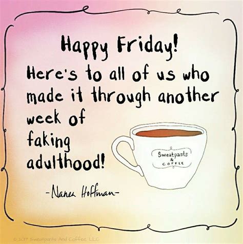 Heres To Another Week Of Facking Adulthood ☕ Its Friday Quotes