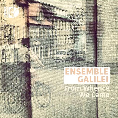 From Whence We Came Album Of Ensemble Galilei Buy Or Stream