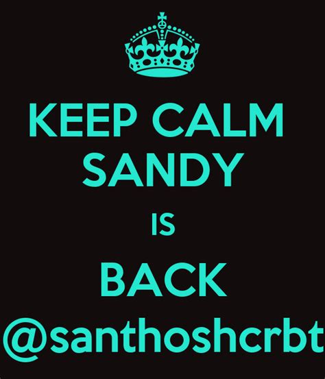 Keep Calm Sandy Is Back Santhoshcrbt Poster Sandy San Keep Calm O Matic