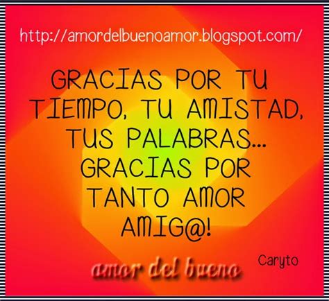 Amor Del Bueno Gracias Por Tu Tiempo Tu Amistad Tus Palabras