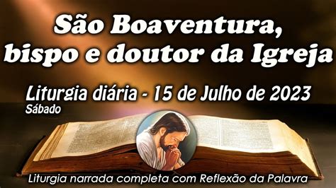 LITURGIA DO DIA 15 DE JULHO SÃO BOAVENTURA BISPO E DOUTOR DA IGREJA