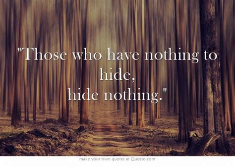 Those Who Have Nothing To Hide Hide Nothing True Statements Pinterest Amen Meaningful