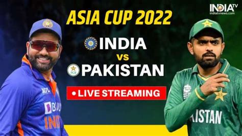 Asia Cup 2022 Ind Vs Pak Live Streaming Details When And Where To