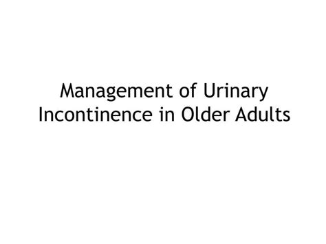 Ppt Management Of Urinary Incontinence In Older Adults Powerpoint
