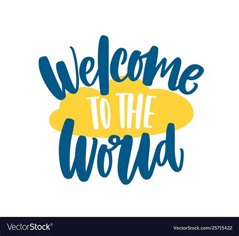 Welcome To World Phrase Or Message Handwritten Vector Image