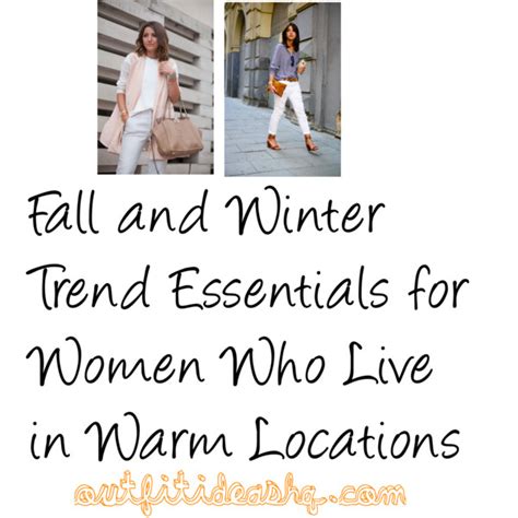 Fall And Winter Trend Essentials For Women Who Live In Warm Locations