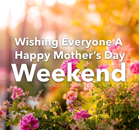 Wishes For A Happy Mothers Day Weekend Pictures Photos And Images