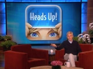 Do you think it's funny to watch miss degeneres make fools of her guests on her show? heads%20up.jpg