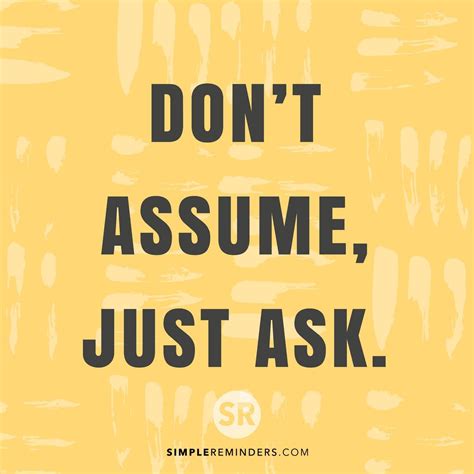 Dont Assume Just Ask Likeable Quotes Inspirational Words Life Quotes