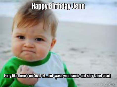 Happy Birthday Jenn Party Like Theres No Covid 19 But Meme Generator