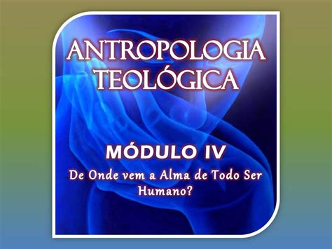 Teolatria Estudo BÍblico Em Slides Antropologia TeolÓgica MÓdulo 4