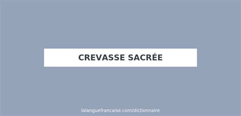 Définition De Crevasse Sacrée Dictionnaire Français