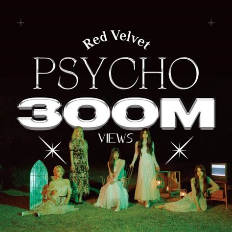 red velvet s “psycho” garners 300 million youtube views