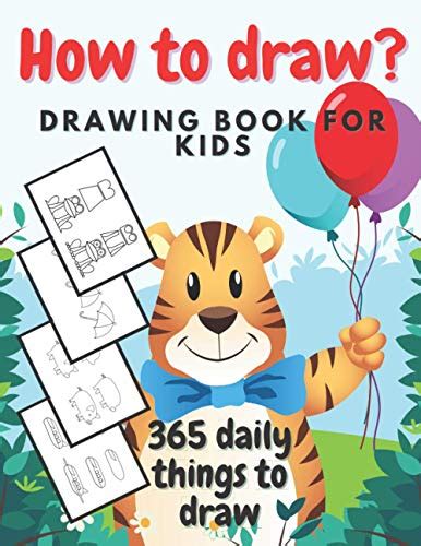 How To Draw The Drawing Book For Kids 365 Daily Things To Draw 365