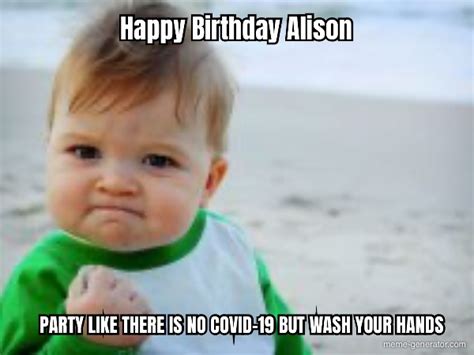 Happy Birthday Alison Party Like There Is No Covid 19 But Wa Meme