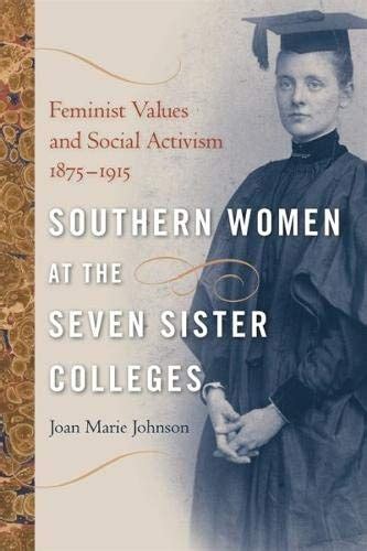 Southern Women At The Seven Sister Colleges Feminist Values And Social