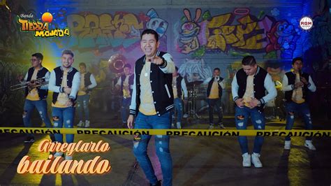 Banda Tierra Mojada Arreglarlo Bailando Videoclip Youtube