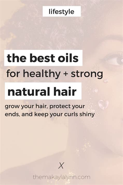 The Best Oils For Strong Natural And Healthy Hair Makayla Lynn How To Grow Natural Hair