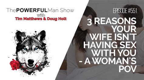 3 Reasons Your Wife Isnt Having Sex With You A Womans Pov The Powerful Man Show Ep 551