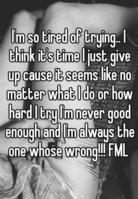 I cheated myself like i knew i would i told you i was troubled you know that i'm no good. I'm so tired of trying.. I think it's time I just give up ...