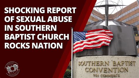 Shocking Report Of Sexual Abuse In Southern Baptist Church Rocks Nation