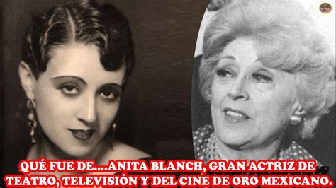 QuÉ Fue De Anita Blanch Gran Actriz De Teatro TelevisiÓn Y Del Cine De Oro Mexicano Youtube