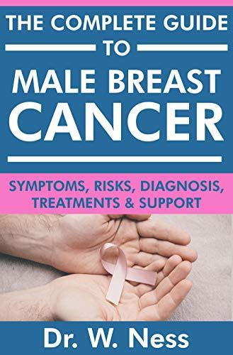 Amazon Com The Complete Guide To Male Breast Cancer Symptoms Risks Diagnosis Treatments
