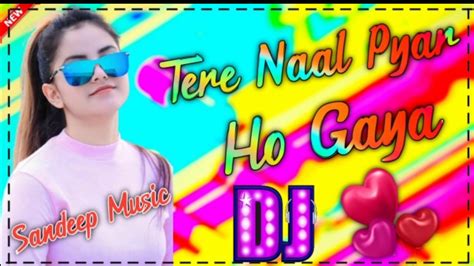 Tere Naal Pyar Ho Gaya Dj Remix Punjabi Dj Remix Song 2021 Remix By Sandeep Music Satyun Youtube