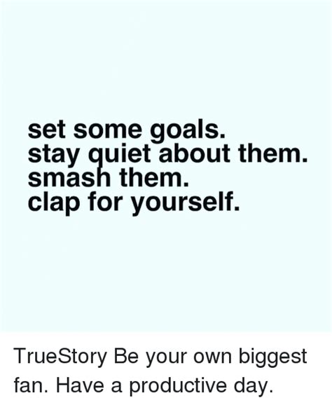 Set Some Goals Stay Quiet About Them Smash Them Clap For Yourself