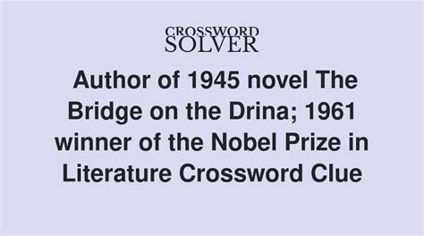 Author of 1945 novel The Bridge on the Drina; 1961 winner of the Nobel