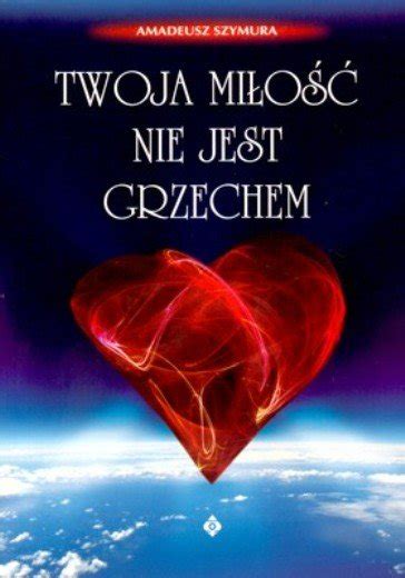 Twoja Miłość nie jest Grzechem Szymura Amadeusz Książka w Empik