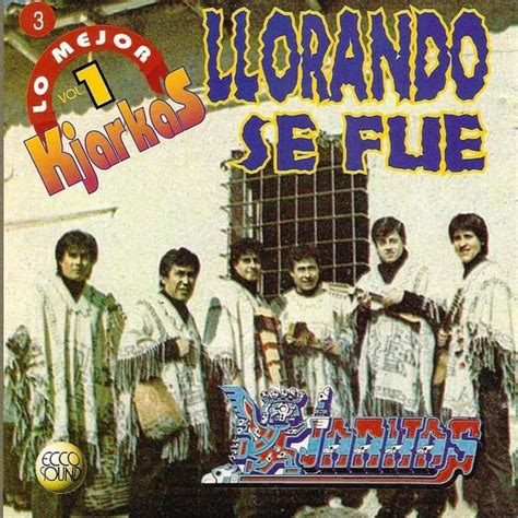 Los Kjarkas Llorando Se Fue Bilingual 1990 Lyrics Genius Lyrics