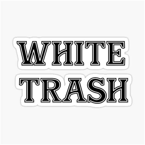 White Trash Sticker For Sale By Mugiwara107 Redbubble