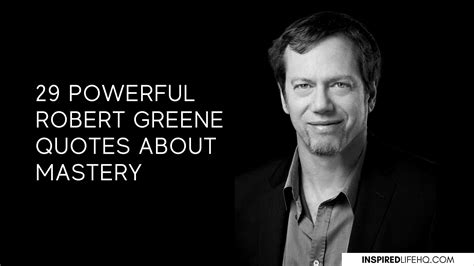 Powerful Robert Greene Quotes About Mastery Inspired Life