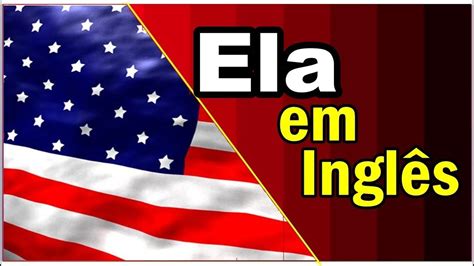 Como Se Escreve Ela Em Inglês